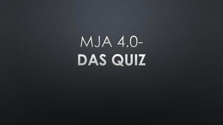 MJA 4.0- das Quiz.