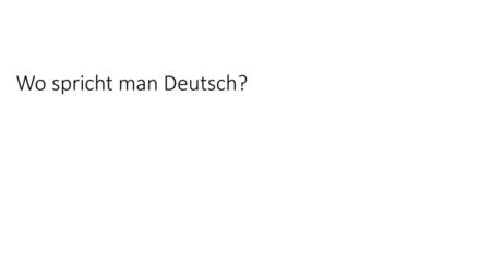 Wo spricht man Deutsch?.