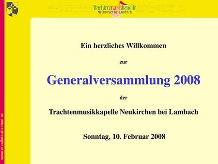 Ein herzliches Willkommen Trachtenmusikkapelle Neukirchen bei Lambach