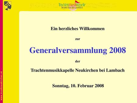 Ein herzliches Willkommen Trachtenmusikkapelle Neukirchen bei Lambach