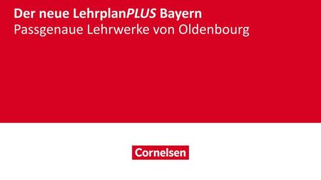Der neue LehrplanPLUS Bayern Passgenaue Lehrwerke von Oldenbourg