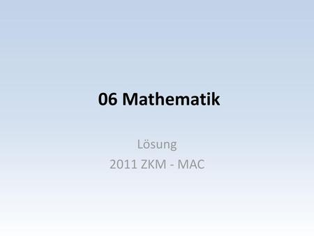 06 Mathematik Lösung 2011 ZKM - MAC.