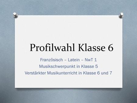 Profilwahl Klasse 6 Französisch – Latein – NwT 1