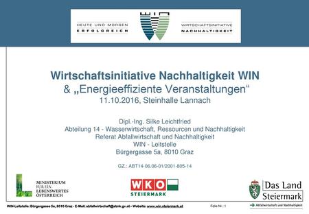 Wirtschaftsinitiative Nachhaltigkeit WIN & „Energieeffiziente Veranstaltungen“ 11.10.2016, Steinhalle Lannach Dipl.-Ing. Silke Leichtfried Abteilung 14.