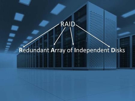 RAID Redundant Array of Independent Disks.