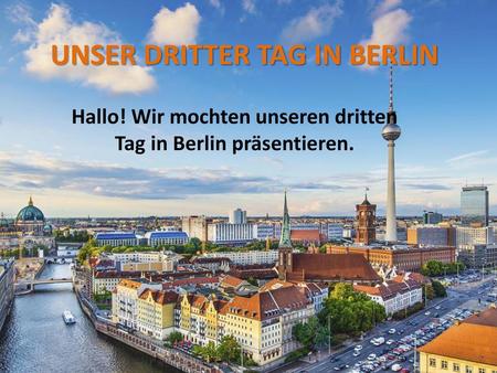UNSER DRITTER TAG IN BERLIN