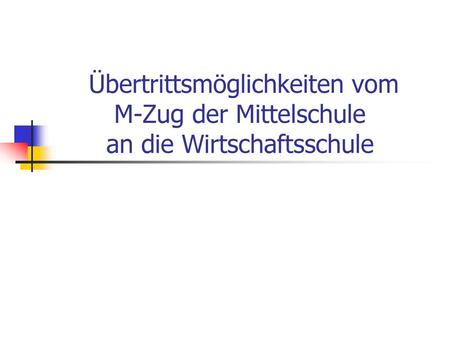 Übertritt vom M-Zug der Mittelschule in eine höhere Jahrgangsstufe  der 4-stufigen WS