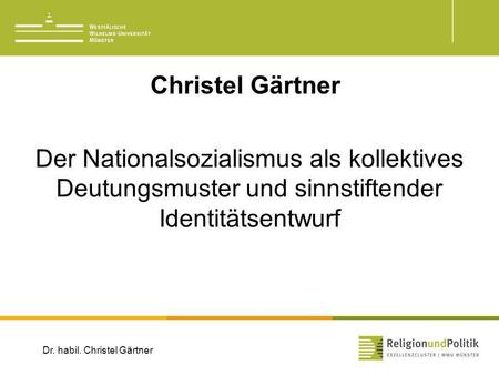 Christel Gärtner Der Nationalsozialismus als kollektives Deutungsmuster und sinnstiftender Identitätsentwurf Dr. habil. Christel Gärtner.