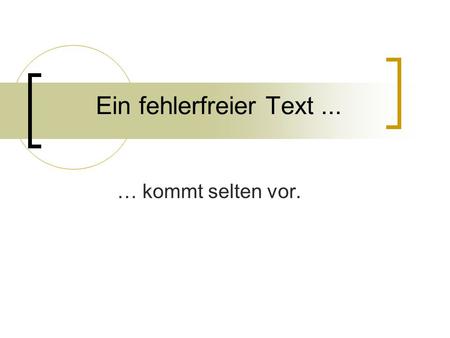 Ein fehlerfreier Text ... … kommt selten vor..