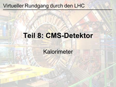 Teil 8: CMS-Detektor Kalorimeter