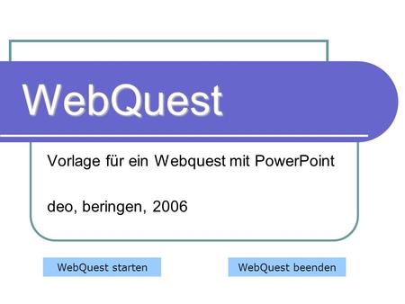 Vorlage für ein Webquest mit PowerPoint deo, beringen, 2006