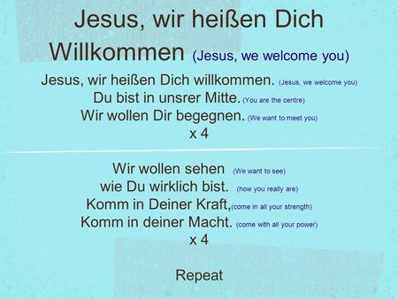 Jesus, wir heißen Dich Willkommen (Jesus, we welcome you)