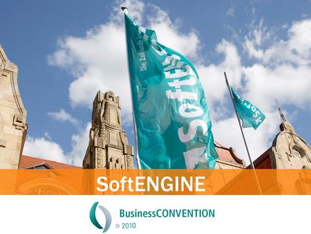 SoftENGINE. SoftENGINE Business Convention 2010 Der Marktplatz für die kaufmännische Unternehmensorganisation Ihrer Kunden und Interessenten Betriebswirtschaftliches.