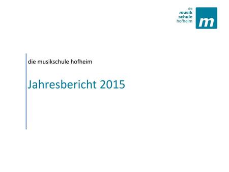Jahresbericht 2015 die musikschule hofheim Jahresbericht 2015