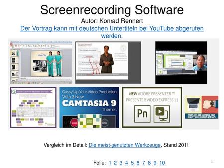 Screenrecording Software Autor: Konrad Rennert Der Vortrag kann mit deutschen Untertiteln bei YouTube abgerufen werden. Vergleich im Detail: Die meist-genutzten.