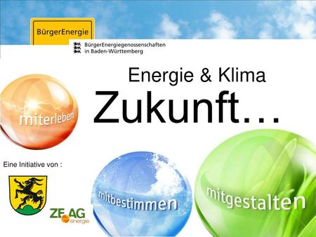 Energie & Klima Zukunft… Eine Initiative von : 1.
