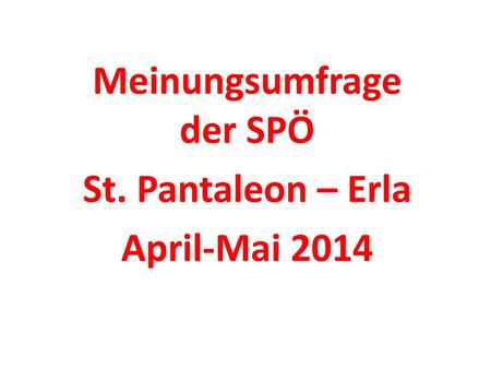 Meinungsumfrage der SPÖ St. Pantaleon – Erla April-Mai 2014