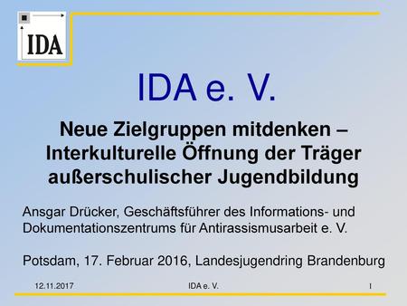 IDA e. V. Neue Zielgruppen mitdenken –Interkulturelle Öffnung der Träger außerschulischer Jugendbildung Ansgar Drücker, Geschäftsführer des Informations-