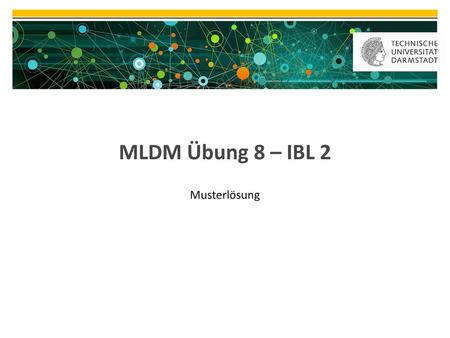 MLDM Übung 8 – IBL 2 Musterlösung.