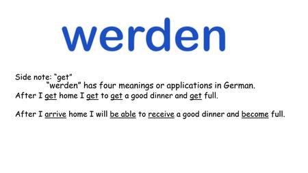 “werden” has four meanings or applications in German.