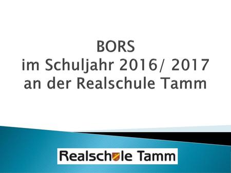 BORS im Schuljahr 2017/ 2018 an der Realschule Tamm - ppt herunterladen