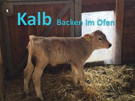 Kalb Backen im Ofen.