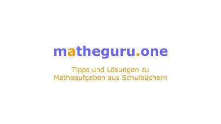 mаtheguru.one Tipps und Lösungen zu Matheaufgaben aus Schulbüchern