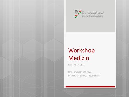 Workshop Medizin Präsentiert von: Orell Imahorn v/o Pavo