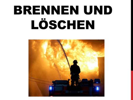 Brennen und Löschen.