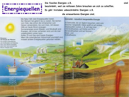 Die fossilen Energien z. B. Uran, Erdöl, Kohle, Gas, Benzin