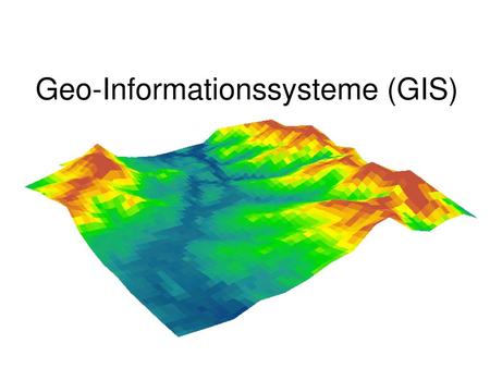 Geo-Informationssysteme (GIS)
