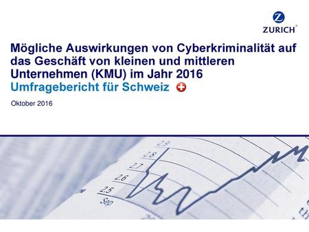 Mögliche Auswirkungen von Cyberkriminalität auf das Geschäft von kleinen und mittleren Unternehmen (KMU) im Jahr 2016 Umfragebericht für Schweiz Oktober.