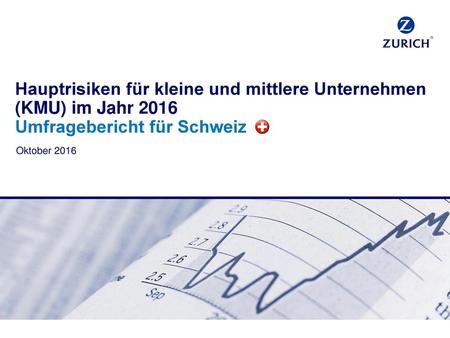 Hauptrisiken für kleine und mittlere Unternehmen (KMU) im Jahr 2016 Umfragebericht für Schweiz Oktober 2016.