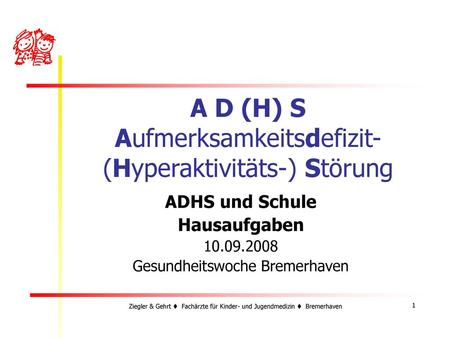 A D (H) S Aufmerksamkeitsdefizit-(Hyperaktivitäts-) Störung
