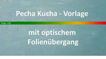 Pecha Kucha - Vorlage mit optischem Folienübergang