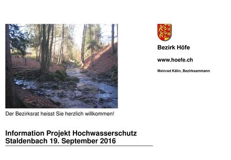 Information Projekt Hochwasserschutz Staldenbach 19. September 2016