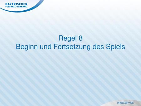 Regel 8 Beginn und Fortsetzung des Spiels