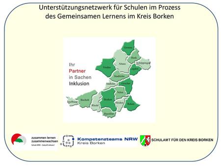 Unterstützungsnetzwerk für Schulen im Prozess des Gemeinsamen Lernens im Kreis Borken Inklusion SCHULAMT FÜR DEN KREIS BORKEN.