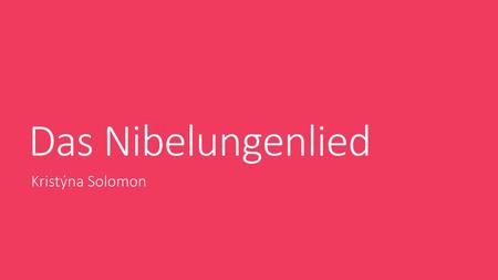 Das Nibelungenlied Kristýna Solomon.