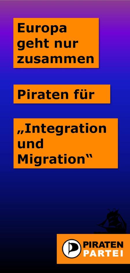 Europa geht nur zusammen Piraten für „Integration und Migration“
