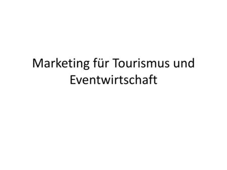 Marketing für Tourismus und Eventwirtschaft