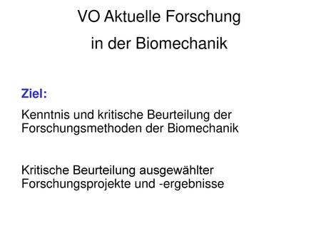 VO Aktuelle Forschung in der Biomechanik Ziel: