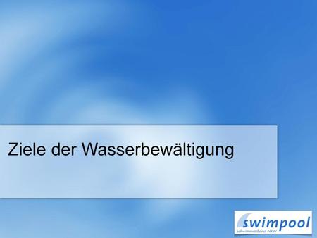 Ziele der Wasserbewältigung