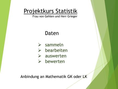Projektkurs Statistik Frau von Gehlen und Herr Grieger