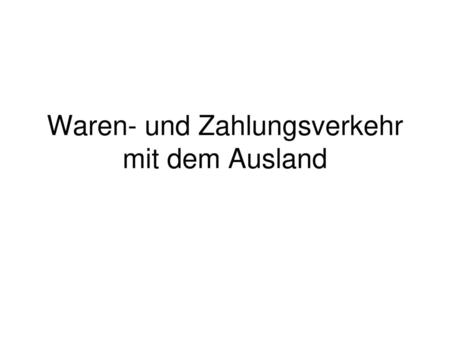 Waren- und Zahlungsverkehr mit dem Ausland