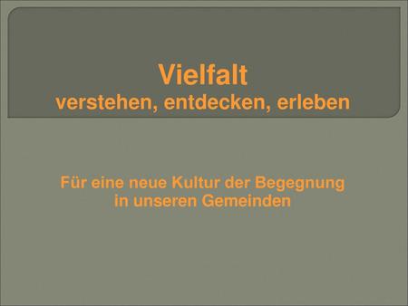 verstehen, entdecken, erleben Für eine neue Kultur der Begegnung