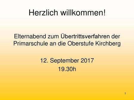 Herzlich willkommen! Elternabend zum Übertrittsverfahren der Primarschule an die Oberstufe Kirchberg 12. September 2017 19.30h.