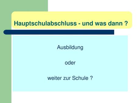 Hauptschulabschluss - und was dann ?