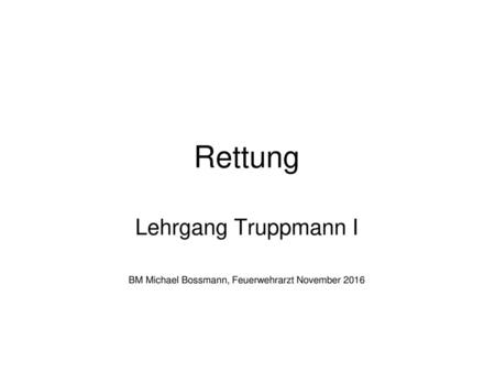 Lehrgang Truppmann I BM Michael Bossmann, Feuerwehrarzt November 2016