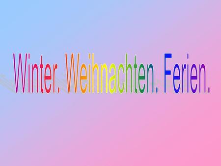 Winter. Weihnachten. Ferien.